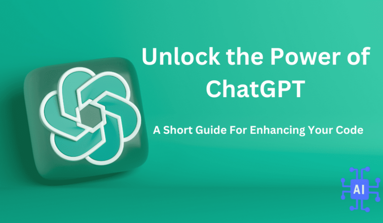 Unlock the Power of ChatGPT - A Short Guide For Enhancing Your Code